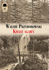 Kwiat agawy - Walery Przyborowski | mała okładka