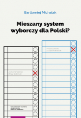 Mieszany system wyborczy dla Polski? - Bartłomiej Michalak | mała okładka