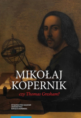 Mikołaj Kopernik czy Thomas Gresham? O historii i dyspucie wokół prawa gorszego pieniądza - Mirosław Bochenek | mała okładka