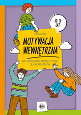 Motywacja wewnętrzna Gry edukacyjno-terapeutyczne dla nastolatków - Anna Kaim | mała okładka