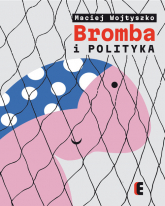Bromba i polityka - Maciej Wojtyszko | mała okładka