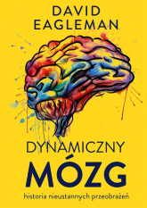 Dynamiczny mózg Historia nieustannych przeobrażeń - David Eagleman | mała okładka