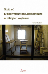 Stutthof Eksperymenty pseudomedyczne w relacjach więźniów - Paweł Skutecki | mała okładka