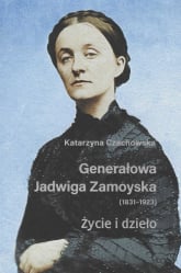 Generałowa Jadwiga Zamoyska 1831-1923 Życie i dzieło - Katarzyna Czachowska | mała okładka