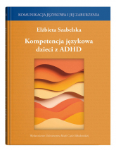 Kompetencja językowa dzieci z ADHD - Elżbieta Szabelska | mała okładka
