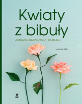 Kwiaty z bibuły - Agnieszka Bojrakowska-Przeniosło | mała okładka