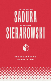 Społeczeństwo populistów - Sierakowski Sławomir, Sadura Przemysław | mała okładka