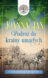 Zanim nadejdzie jutro Tom 1 Podróż do krainy umarłych - Joanna  Jax | mała okładka