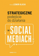 Strategiczne podejście do działania w social mediach - Anna Ledwoń | mała okładka