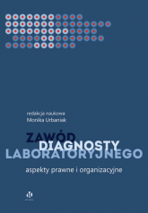Zawód diagnosty laboratoryjnego Aspekty prawne i organizacyjne - redakcja: Monika Urabaniak | mała okładka