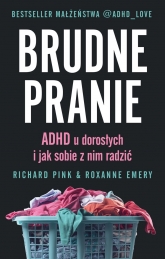 Brudne pranie. ADHD u dorosłych i jak sobie z nim radzić
 - Richard Pink Roxanne Emery  | mała okładka