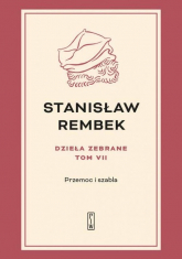 Dzieła zebrane Tom 7 Przemoc i szabla - Stanisław Rembek | mała okładka
