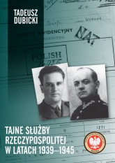Tajne służby Rzeczypospolitej w latach 1939-1945 - Dubicki Tadeusz | mała okładka
