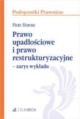 Prawo upadłościowe i prawo restrukturyzacyjne Zarys wykładu - Piotr Horosz | mała okładka