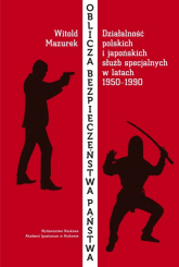 Oblicza bezpieczeństwa państwa Działalność polskich i japońskich służb specjalnych w okresie od 1950 do 1990 roku - Witold Mazurek | mała okładka