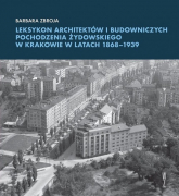 Leksykon architektów i budowniczych pochodzenia żydowskiego w Krakowie w latach 1868-1939 - Barbara Zbroja | mała okładka