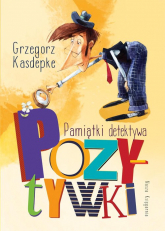 Pamiątki detektywa Pozytywki - Grzegorz Kasdepke | mała okładka