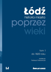 Łódź poprzez wieki Historia miasta. Tom 1: do 1820 roku -  | mała okładka
