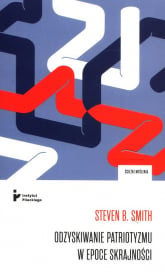 Odzyskiwanie patriotyzmu w epoce skrajności - Smith Steven B. | mała okładka