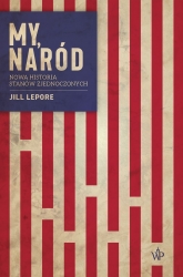 My, naród. Nowa historia Stanów Zjednoczonych. (wyd.2) - Jill Lepore | mała okładka