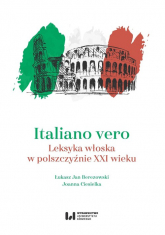 Italiano vero Leksyka włoska w polszczyźnie XXI wieku - Ciesielka Joanna | mała okładka