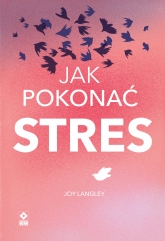 Jak pokonać stres
 - Joy Langley | mała okładka
