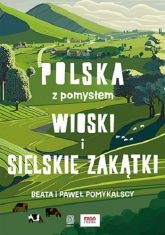 Wioski i sielskie zakątki. Polska z pomysłem
 - Beata Pomykalska Paweł Pomykalski  | mała okładka