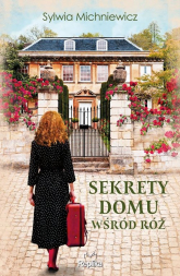 Sekrety domu wśród róż - Sylwia Michniewicz | mała okładka