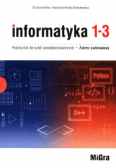 Informatyka 1-3 Podręcznik dla szkół ponadpodstawowych Zakres podstawowy - Koba-Gołaszewska Katarzyna | mała okładka