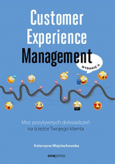 Customer Experience Management Moc pozytywnych doświadczeń na ścieżce Twojego klienta - Katarzyna Wojciechowska | mała okładka
