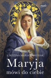 Maryja mówi do ciebie - Bożena Maria Hanusiak | mała okładka
