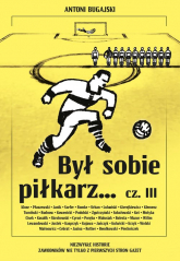 Był sobie piłkarz… cz. III - Antoni Bugajski | mała okładka