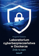 Laboratorium cyberbezpieczeństwa w Dockerze. Zrób to sam - Krzysztof Godzisz | mała okładka
