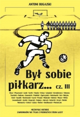 Był sobie piłkarz… Część 3 - Antoni Bugajski | mała okładka