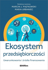 Ekosystem przedsiębiorczości Uwarunkowania i źródła finansowania - Urbaniec Maria redakcja naukowa | mała okładka