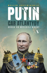 Putin, car Atlantydy. Droga do wielkiej wojny

 - Wacław Radziwinowicz | mała okładka