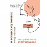 W podręcznej torebce noszę ich kości I carry their bones in my handbag - Sokołowska Janina Barbara | mała okładka