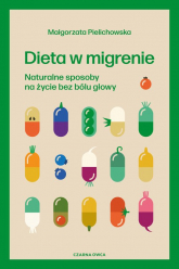 Dieta w migrenie Naturalne sposoby na życie bez bólu głowy - Małgorzata Pielichowska | mała okładka
