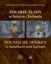 Polskie ślady w Solurze i Zuchwilu Polnische Spuren in Solothurn und Zuchwil - Ackermann Teresa, Pawłowski Radosław, Zielony Paweł | mała okładka
