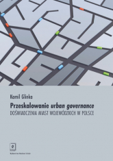 Przeskalowanie urban governance Doświadczenia miast wojewódzkich w Polsce - Kamil Glinka | mała okładka