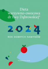 Dieta warzywno-owocowa dr E.Dąbrowskiej Kalendarz 2024 2024 Rok dobrych nawyków - Dąbrowska Beata Anna | mała okładka