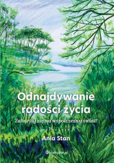 Odnajdywanie radości życia Zahartuj się na współczesny świat! - Ania Stan | mała okładka