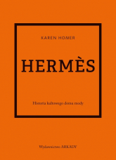 Hermes Historia kultowego domu mody - Homer Karen | mała okładka