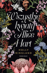 Wszystkie kwiaty Alice Hart - Holly Ringland | mała okładka
