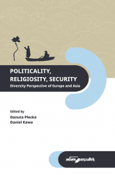 Politicality Religiosity Security. Diversity Perspective of Europe and Asia - (red.) Plecka Danuta, Kawa Daniel | mała okładka