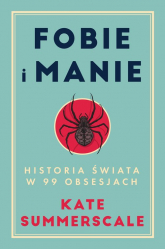 Fobie i manie Historia świata w 99 obsesjach - Kate Summerscale | mała okładka