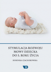 Stymulacja rozwoju mowy dziecka do 3. roku życia - Dominika Czachorowska | mała okładka