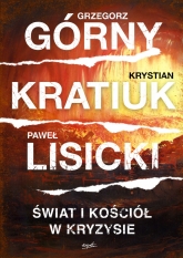 Świat i Kościół w kryzysie
 - Grzegorz Górny Paweł Lisicki Krystian Kratiuk  | mała okładka