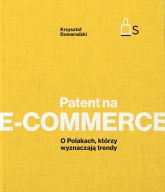 Patent na e-commerce. O Polakach, którzy wyznaczają trendy
 - Krzysztof Domaradzki | mała okładka