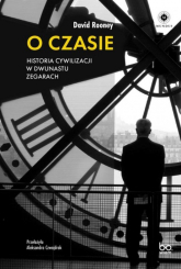 O czasie Historia cywilizacji w dwunastu zegarach - David Rooney | mała okładka